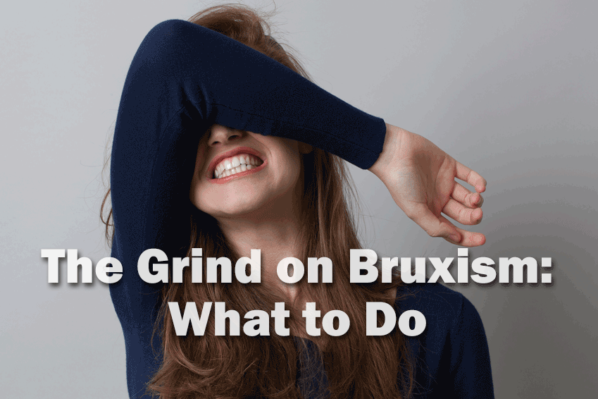 The Grind on Bruxism: What to Do