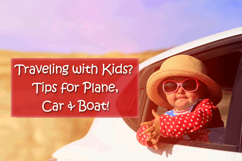 Traveling with Kids: Tips for Plane, Car & Boat