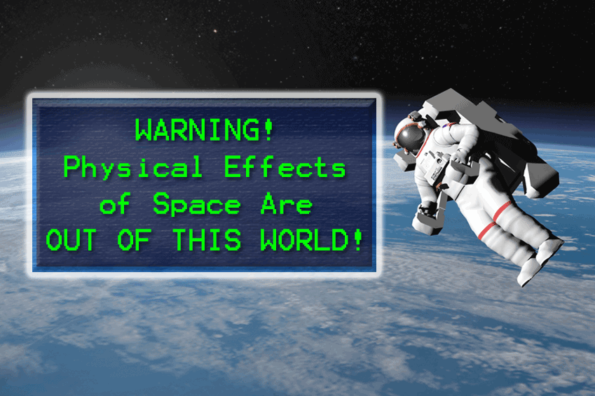 WARNING! Physical Effects of Space Are Out of This World!